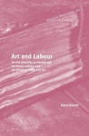 Art and Labour - On the Hostility to Handicraft, Aesthetic Labour and the Politics of Work in Art