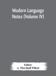 Modern Language Notes (Volume Iv)