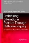 Rethinking Educational Practice Through Reflexive Inquiry : Essays in Honour of Susan Groundwater-Smith