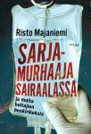 Sarjamurhaaja sairaalassa : Ja muita hoitajien henkirikoksia