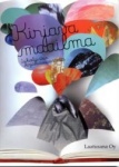KIRJAVA MAAILMA  - lukiolaisten kirjallisuusesseitä