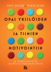 Opas yksilöiden ja tiimien motivointiin : 16 perustarvetta muuttuvissa työympäristöissä