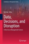 Data, Decisions, and Disruption : A New Era in Management Science