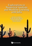 Explorations In Numerical Analysis And Machine Learning With Julia