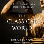 The Classical World - An Epic History from Homer to Hadrian