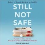 Still Not Safe - Patient Safety and the Middle-Managing of American Medicine