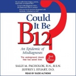 Could It Be B12? Lib/E - An Epidemic of Misdiagnoses, Second Edition