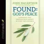 Found: God's Peace - Experience True Freedom from Anxiety in Every Circumstance