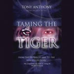 Taming the Tiger - From the Depths of Hell to the Heights of Glory