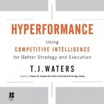 Hyperformance - Using Competitive Intelligence for Better Strategy and Execution