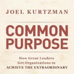 Common Purpose - How Great Leaders Get Organizations to Achieve the Extraordinary