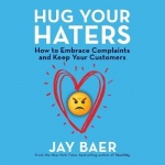 Hug Your Haters - How to Embrace Complaints and Keep Your Customers