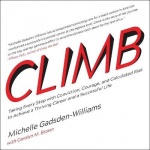 Climb - Taking Every Step with Conviction, Courage, and Calculated Risk to Achieve a Thriving Career and a Successful Life