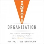 Inbound Organization - How to Build and Strengthen Your Company's Future Using Inbound Principles
