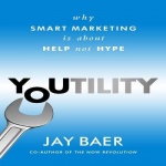 Youtility - Why Smart Marketing Is about Help Not Hype