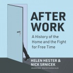 After Work - A History of the Home and the Fight for Free Time