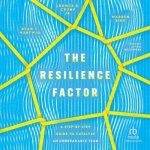 The Resilience Factor - A Step-By-Step Guide to Catalyze an Unbreakable Team