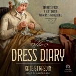 The Dress Diary - Secrets from a Victorian Woman's Wardrobe