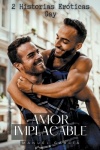 Amor Implacable - 2 Historias Eróticas Gay