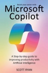 Boost your career with Microsoft copilot - a Step-by-step guide to improving productivity with artificial intelligence