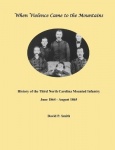 When Violence Came to the Mountains - History of the 3rd North Carolina Mounted Infantry June 1864 - August 1865