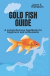 Gold Fish Guide - A Comprehensive Handbook for Beginners and Enthusiasts