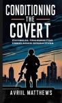Conditioning the Covert - Physical Training for Freelance Operatives