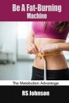 Be A Fat-Burning Machine - The Metabolism Advantage
