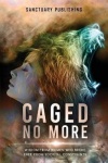 Caged No More - Wisdom From Women Who Broke Free From Societal Constraints