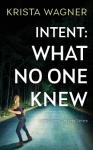 Intent - What No One Knew: A Mystery Suspense (Book #4)