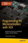 Programming PIC Microcontrollers with XC8 - Mastering Classical Embedded Design