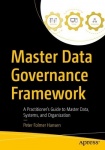 Master Data Governance Framework : A Practitioner's Guide to Master Data, Systems, and Organization