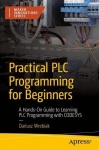 Practical PLC Programming for Beginners : A Hands-On Guide to Learning PLC Programming with CODESYS