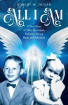 All I Am - A True Story of Life's Successes, Failures, Giving Back and Salvation
