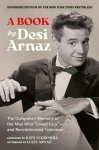 A Book (Expanded Edition) - The Outspoken Memoirs of the Man Who “Loved Lucy”—and Revolutionized Television (Exclusive New Mater