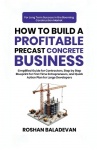 How to Build a Profitable Precast Concrete Business - Simplified Guide for Contractors, Step-by-Step Blueprint for First Time En