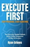 Execute First - Stop Preparing, Start Achieving